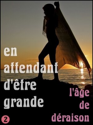 cover image of En attendant d'être grande – Partie 2 – L'âge de déraison
